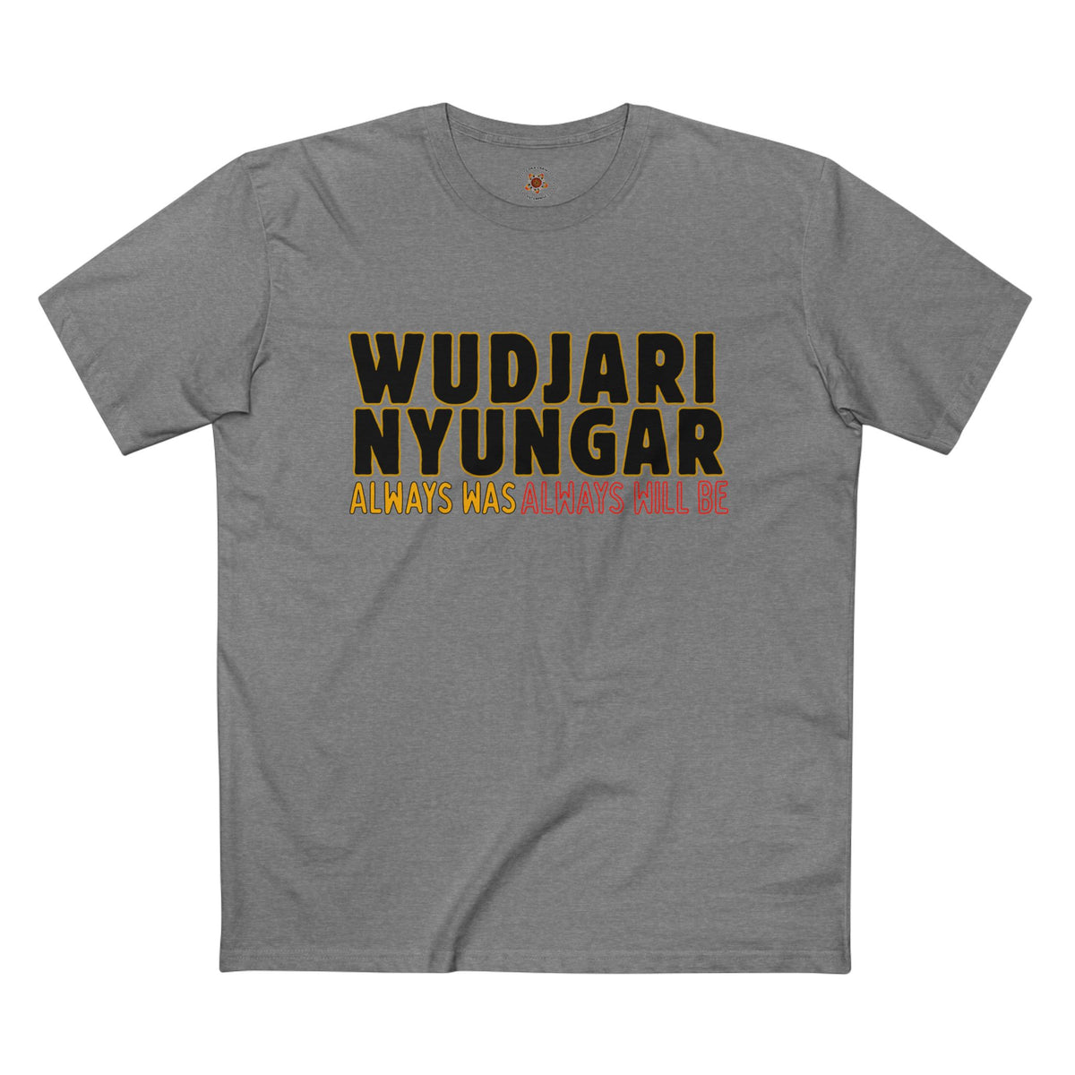Wudjari Nyungar “Always Has, Always Will Be” Indigenous Pride Tee