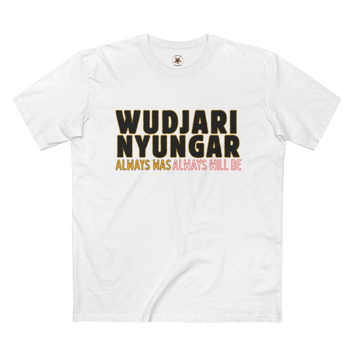 Wudjari Nyungar “Always Has, Always Will Be” Indigenous Pride Tee