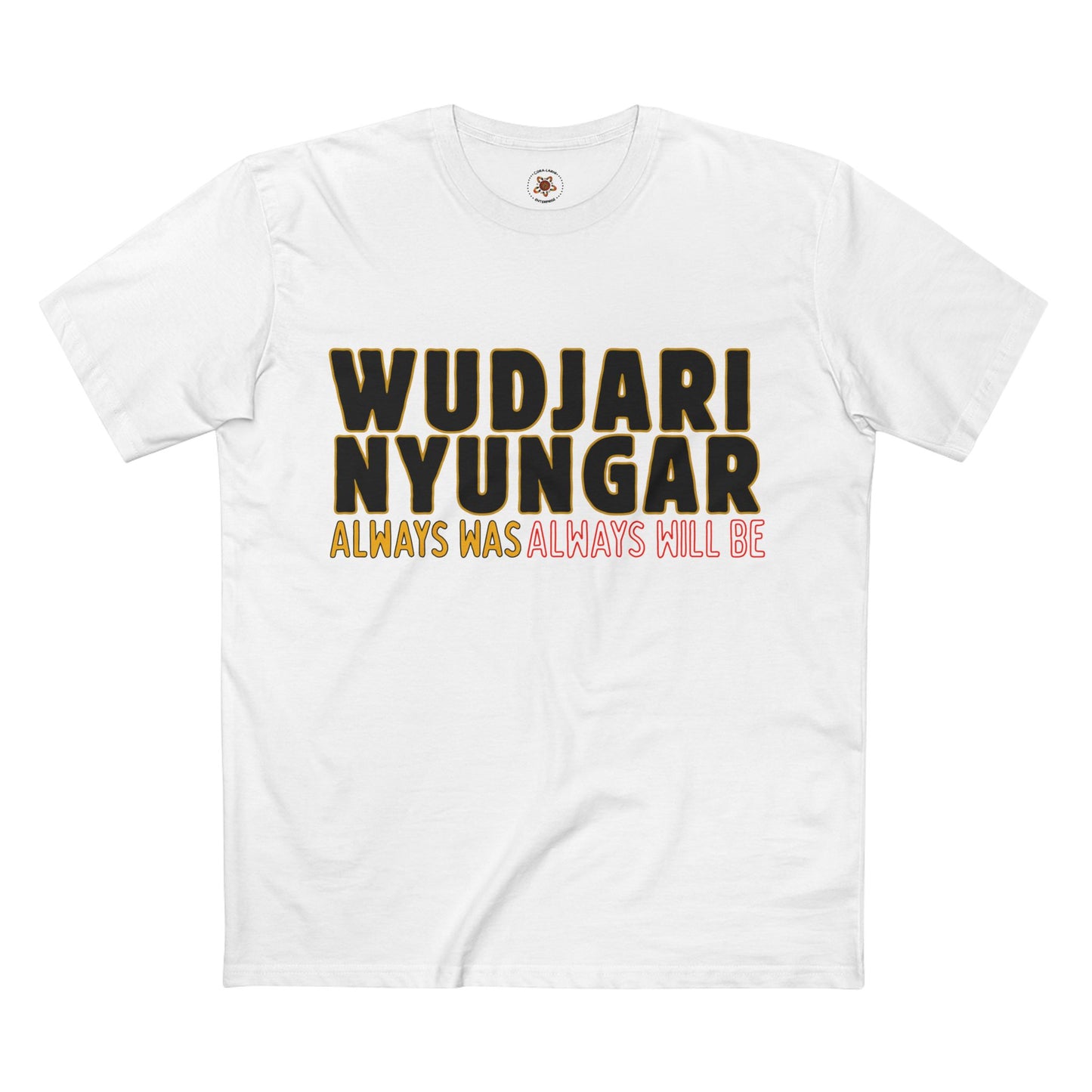 Wudjari Nyungar “Always Has, Always Will Be” Indigenous Pride Tee